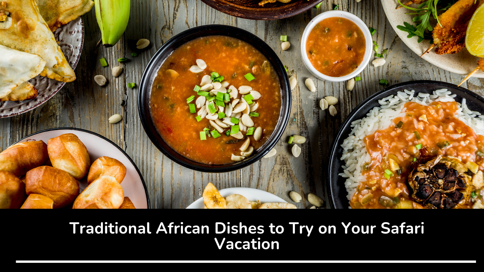 Traditional African Dishes to Try on Your Safari Vacation